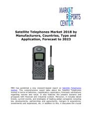 Satellite Telephones Market 2018 by Manufacturers, Countries, Type and Application, Forecast to 2023.pdf